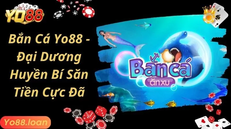Bắn Cá Yo88 - Đại Dương Huyền Bí Săn Tiền Cực Đã