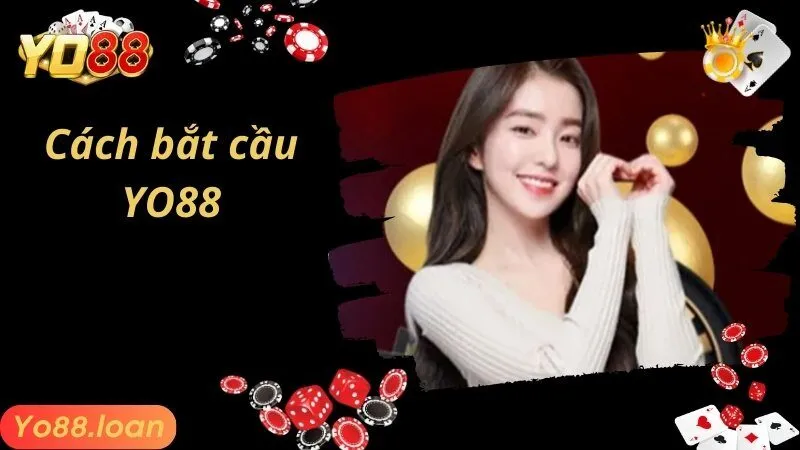 Cách Bắt Cầu Yo88 Chuẩn Tới 99% Theo Chuyên Gia Chia Sẻ