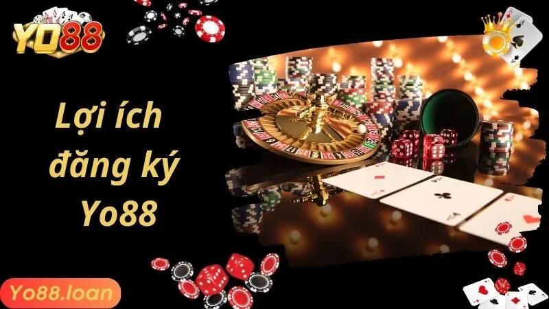 Lợi ích khi tiến hành đăng ký YO88