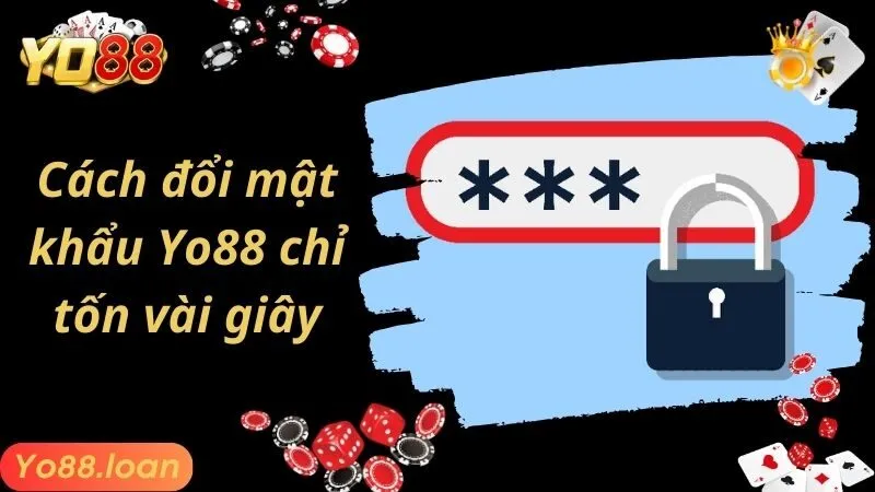 Cách đổi mật khẩu Yo88 chỉ tốn vài giây