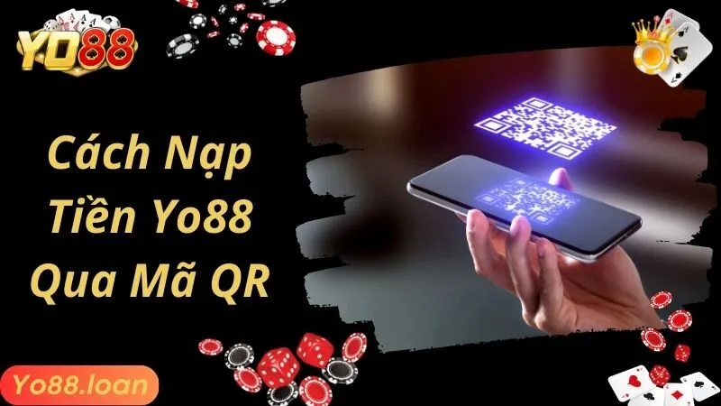 Cách nạp tiền Yo88 qua mã QR siêu tiện dụng