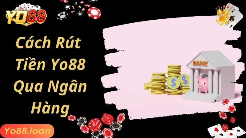 Cách rút tiền By88 qua ngân hàng an toàn nhất