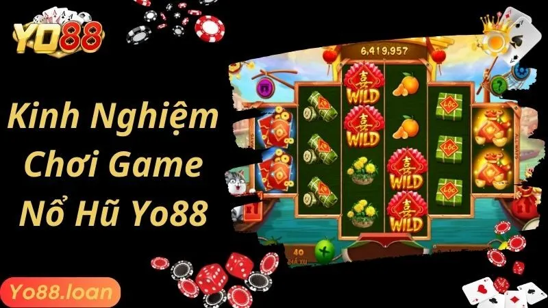 Kinh nghiệm chơi Nổ hũ Yo88 mang về cơ hội thắng lớn