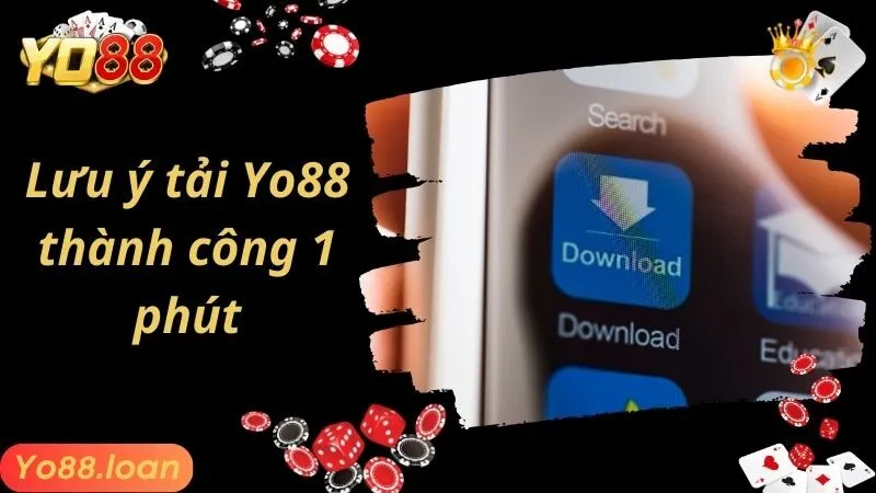 Lưu ý quan trọng khi tải app YO88 cho Mobile