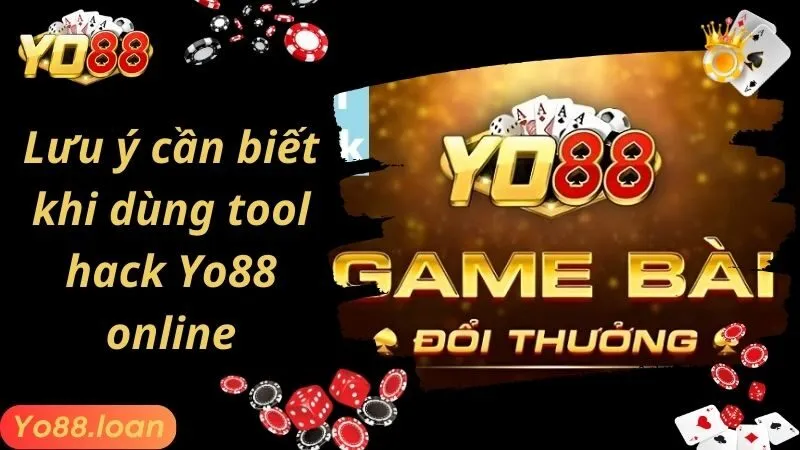 Lưu ý cần biết khi dùng tool hack Yo88 online